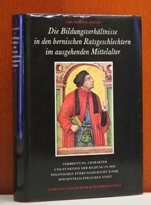 Die Bildungsverhältnisse in den bernischen Ratsgeschlechtern im ausgehenden Mittelalter: Verbreitung, Charakter und Funktion der Bildung in der ... der Berner Burgerbibliothek) (German Edition)