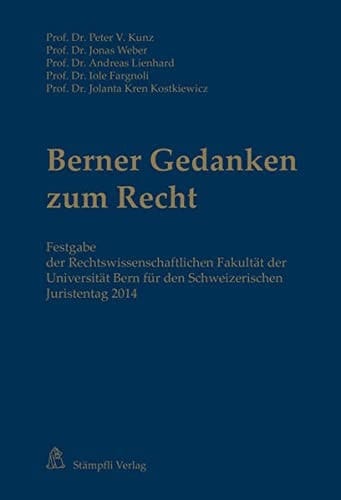 Berner Gedanken zum Recht Festgabe der Rechtswissenschaftlichen Fakultät der Universität Bern für den Schweizerischen Juristentag 2014