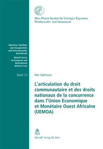 L'articulation du droit communautaire et des droits nationaux de la concurrence dans l'Union économique et monétaire Ouest africaine (UEMOA)