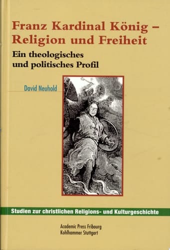 Franz Kardinal König - Religion und Freiheit Versuch eines theologischen und politischen Profils