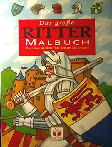 Das grosse Rittermalbuch. Das Leben der Ritter.