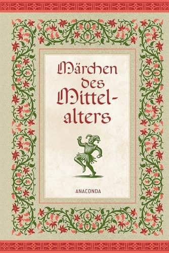 Märchen des Mittelalters Die schönsten und typischsten Beispiele mittelalterlicher Märchenkunst
