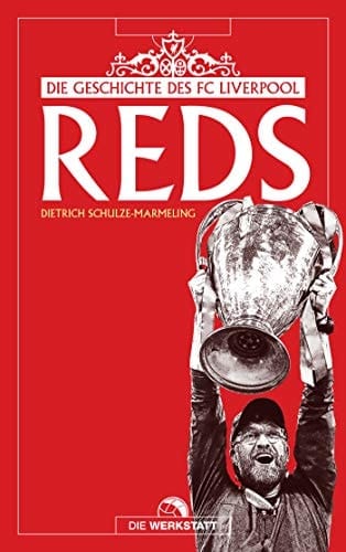 Reds die Geschichte des FC Liverpool