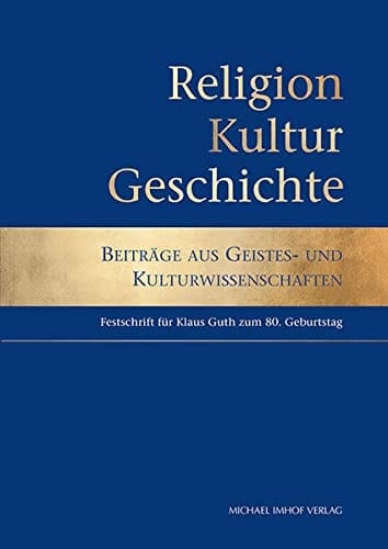 Religion, Kultur, Geschichte Beiträge zur historischen Kulturforschung vom Mittelalter bis zur Gegenwart