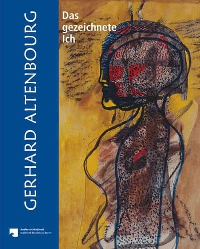 Gerhard Altenbourg das gezeichnete Ich : Neuerwerbung der Sammlung Solgärd und Rolf Walter und Bestand des Berliner Kuperstichkabinetts
