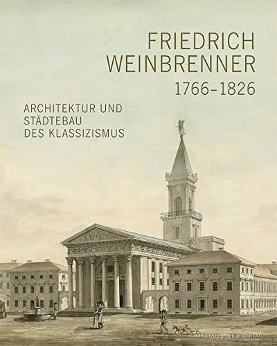 Friedrich Weinbrenner, 1766-1826 Architektur und Städtebau des Klassizismus : Ausstellung der Städtischen Galerie Karlsruhe und des Südwestdeutschen Archivs für Architektur und Ingenieurbau am KIT, 27. Juni 2015 bis 4. Oktober 2015