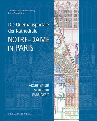 Die Querhausportale der Kathedrale Notre-Dame in Paris Architektur, Skulptur, Farbigkeit