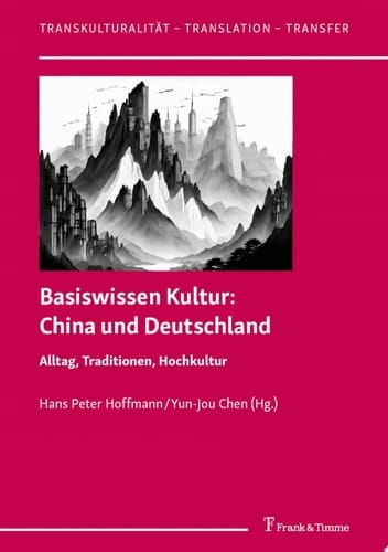 Basiswissen Kultur: China und Deutschland Alltag, Traditionen, Hochkultur