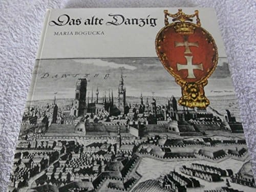 Das alte Danzig Alltagsleben vom 15. bis 17. Jahrhundert