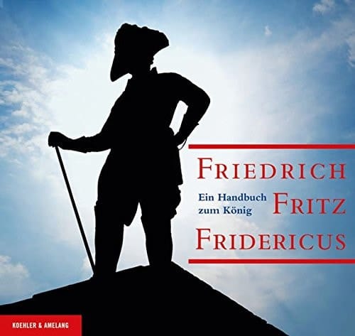 Friedrich, Fritz, Fridericus ein Handbuch zum König