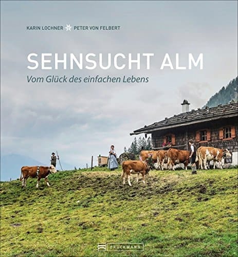 Sehnsucht Alm vom Glück des einfachen Lebens