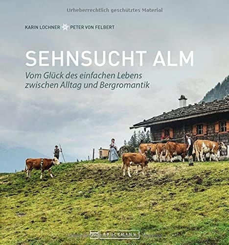 Sehnsucht Alm vom Glück des einfachen Lebens