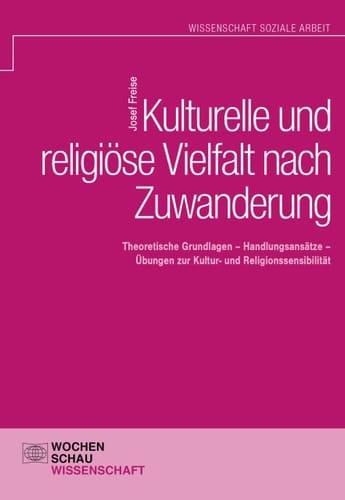 Kulturelle und religiöse Vielfalt nach Zuwanderung theoretische Grundlagen - Handlungsansätze - Übungen zur Kultur- und Religionssensibilität