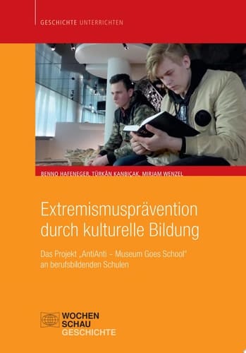 Extremismusprävention durch kulturelle Bildung Das Projekt "AntiAnti - Museum goes School" an berufsbildenden Schulen