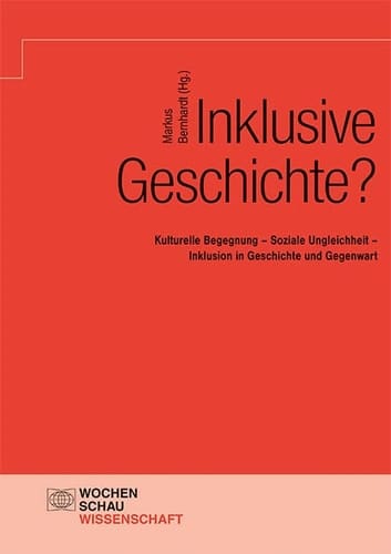 Inklusive Geschichte? kulturelle Begegnung - soziale Ungleichheit - Inklusion in Geschichte und Gegenwart