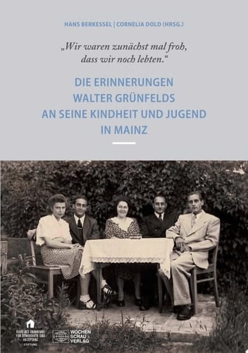 "Wir waren zunächst mal froh, dass wir noch lebten" Die Erinnerungen Walter Grünfelds an seine Kindheit und Jugend in Mainz