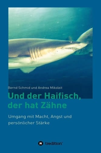 Und der Haifisch, der hat Zähne: Umgang mit Macht, Angst und persönlicher Stärke (German Edition)