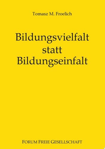 Bildungsvielfalt statt Bildungseinfalt Bessere Bildung für alle ohne Staat