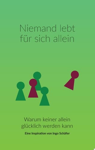 Niemand lebt für sich allein Warum keiner allein glücklich werden kann