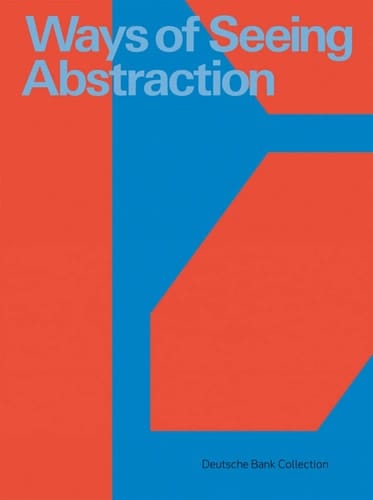Ways of Seeing Abstraction Deutsche Bank Collection