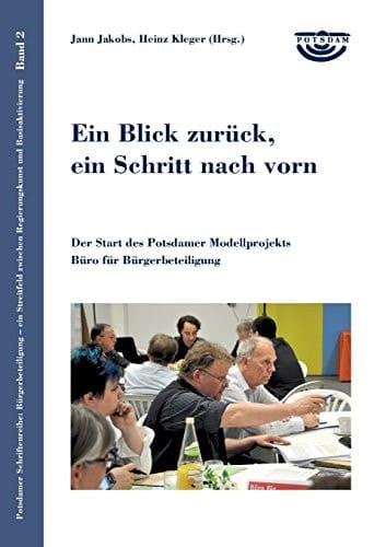 Ein Blick zurück, ein Schritt nach vorn der Start des Potsdamer Modellprojekts Büro für Bürgerbeteiligung