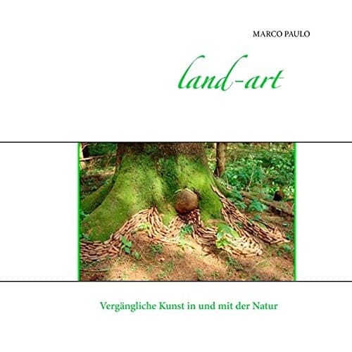 land-art Vergängliche Kunst in und mit der Natur