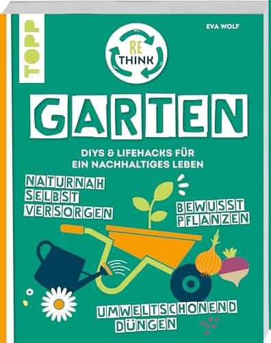 Rethink - Garten DIYs & Lifehacks für ein nachhaltiges Leben : naturnah selbst versorgen, bewusst pflanzen, umweltschonend düngen