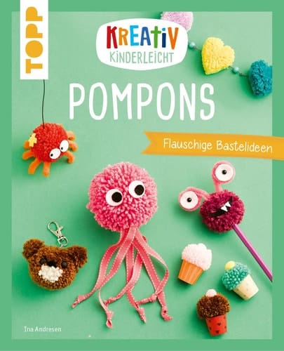 Kreativ kinderleicht Pompons Flauschige Bastelideen zum Spielen und Spaß haben