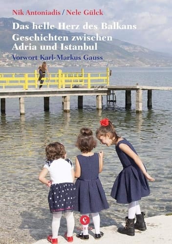 Das helle Herz des Balkans Geschichten zwischen Adria und Istanbul