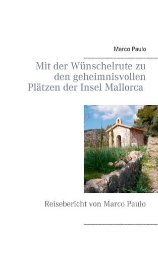 Mit der Wünschelrute zu den geheimnisvollen Plätzen der Insel Mallorca Reisebericht von Marco Paulo