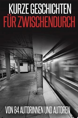 Kurze Geschichten für Zwischendurch von 84 Autorinnen und Autoren