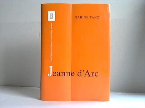 Jeanne d'Arc: Spätmittelalterliche Mentalität im Spiegel eines Weltbildes (Forschungen zur mittelalterlichen Geschichte) (German Edition)