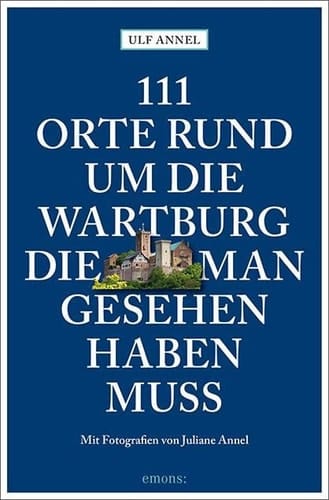 111 Orte rund um die Wartburg, die man gesehen haben muss Reiseführer