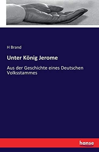Unter König Jerome Aus der Geschichte eines Deutschen Volksstammes