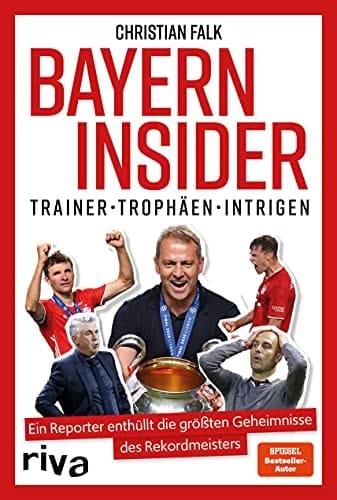 Bayern Insider Trainer, Trophäen, Intrigen : ein Reporter enthüllt die größten Geheimnisse des Rekordmeisters