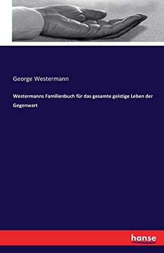 Westermanns Familienbuch für das gesamte geistige Leben der Gegenwart