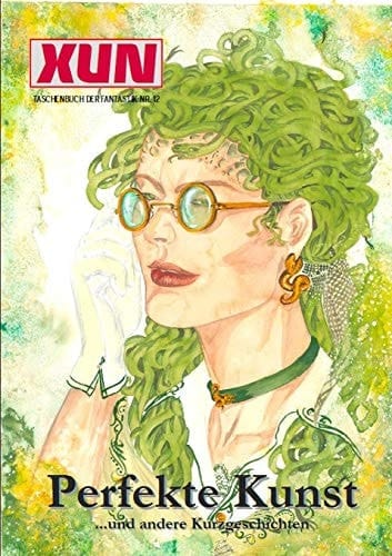 XUN - Taschenbuch der Fantastik Nr. 12 "Perfekte Kunst" ...und andere Kurzgeschichten