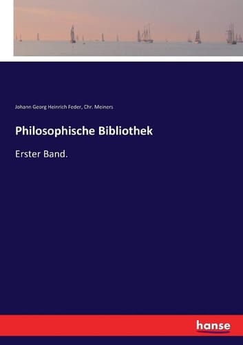 Philosophische Bibliothek Erster Band.