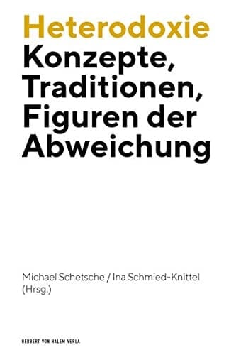 Heterodoxie Konzepte, Traditionen, Figuren der Abweichung