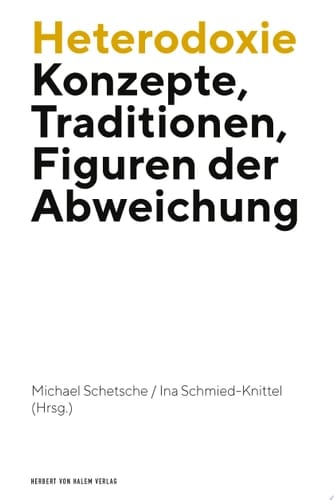 Heterodoxie Konzepte, Traditionen, Figuren der Abweichung