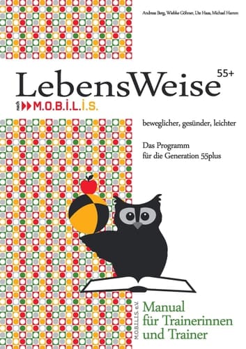 LebensWeise55+ Manual Beweglicher, gesünder, leichter. Das Programm für die Generation 55plus. Manual für Trainerinnen und Trainer