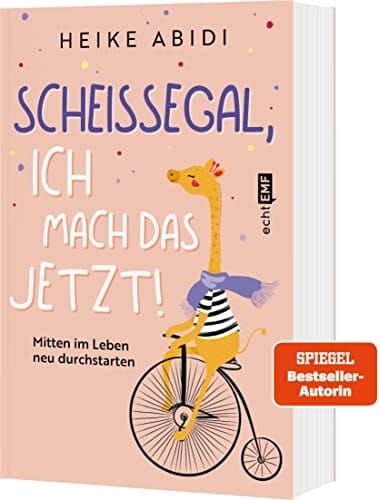 Scheißegal, ich mach das jetzt! mitten im Leben neu durchstarten