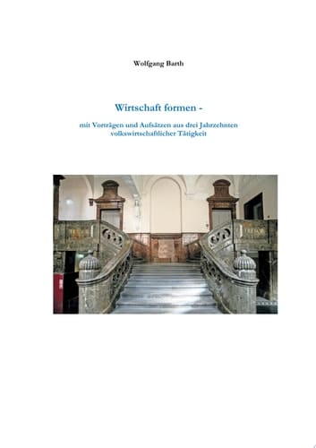 Wirtschaft formen Mit Vorträgen und Aufsätzen aus drei Jahrzehnten volkswirtschaftlicher Tätigkeit