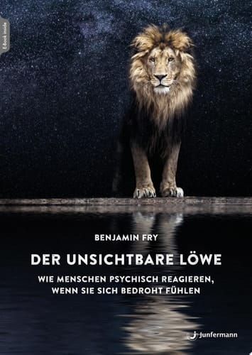 Der unsichtbare Löwe Wie Menschen psychisch reagieren, wenn sie sich bedroht fühlen