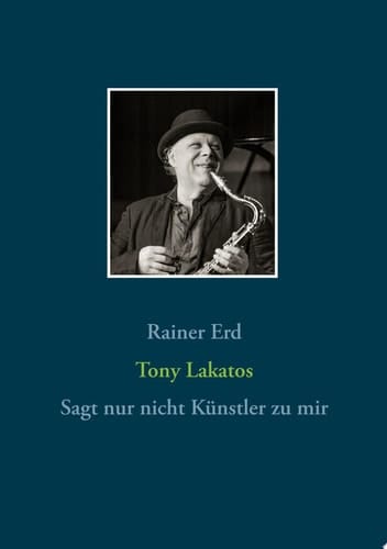 Tony Lakatos Sagt nur nicht Künstler zu mir