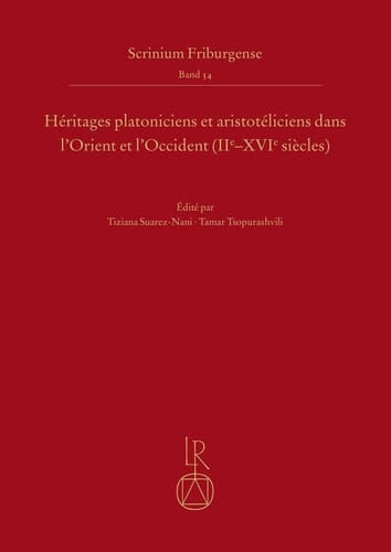 Héritages Platoniciens Et Aristotéliciens Dans L'Orient Et L'Occident (IIe-XVIe Siècles) Actes Du Colloque de Tbilissi, Juin 2019