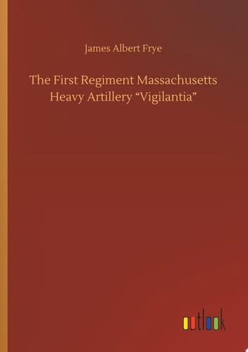The First Regiment Massachusetts Heavy Artillery “Vigilantia”