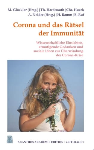 Corona und das Rätsel der Immunität Ermutigende Gedanken, wissenschaftliche Einsichten und soziale Ideen zur Überwindung der Corona-Krise