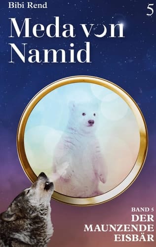 Meda von Namid Teil 5: Der maunzende Eisbär