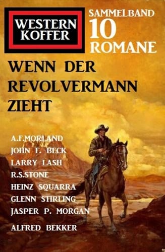 Wenn der Revolvermann zieht: Western Koffer Sammelband 10 Romane